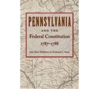 Pennsylvania and the Federal Constitution, 1787-1788 McMaster, John Bach, Stone, Frederick (Auteur)