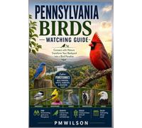 Pennsylvania Birds Watching Guide: Connect With Nature Transform Your Backyard into a Bird Paradise