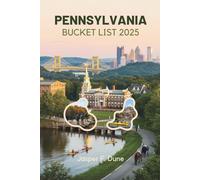 PENNSYLVANIA BUCKET LIST 2025: Your Ultimate Guide to the Keystone State’s Natural Wonders, Historic Landmarks, Cultural Districts, Through Scenic Trails and Recreation Parks.
