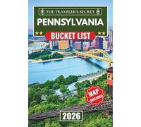 Pennsylvania Bucket List: The Complete Pennsylvania Travel Guide 2026 with Maps: 110 Must-Visit Stops for Your Perfect Road Trip, from Philadelphia, Pittsburgh, Amish Country, Gettysburg & the Pocono