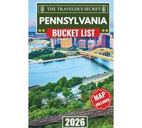 Pennsylvania Bucket List: The Complete Pennsylvania Travel Guide 2026 with Maps: 110 Must-Visit Stops for Your Perfect Road Trip, from Philadelphia, Pittsburgh, Amish Country, Gettysburg & the Pocono