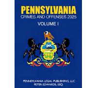 PENNSYLVANIA CRIMES AND OFFENSES 2025, VOLUME I: As Revised Through September15, 2025