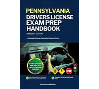 PENNSYLVANIA DRIVERS LICENSE EXAM PREP HANDBOOK: A Complete Guide to Passing the Exam on First