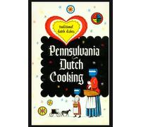 Pennsylvania Dutch Cooking: Proven Recipes for Traditional Pennsylvania Dutch Foods
