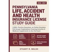Pennsylvania Life, Accident and Health Insurance License Study Guide: 2,000+ Practice Questions, an Online Simulator, Full Answer Explanations Covering Annuities & Medicare Supplements to Ace the Exam