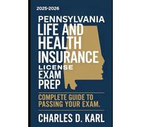 PENNSYLVANIA LIFE AND HEALTH INSURANCE LICENSE EXAM PREP: COMPLETE GUIDE TO PASSING YOUR EXAM