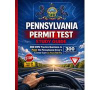 PENNSYLVANIA PERMIT TEST STUDY GUIDE: 300 DMV Practice Questions to Pass the Pennsylvania Driver’s License Exam on Your First Try