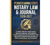 Pennsylvania State NOTARY LAW & JOURNAL 2026-2027: A Public Official's Study Guide, Reference Manual, and Logbook: Practice Questions for the Pearson ... Answers on Ethics, Misconduct, and Prevention
