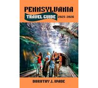 Pennsylvania Travel Guide 2025-2026: Discover the Keystone State: Historic Landmarks, Scenic Trails, and Unforgettable Family Adventures