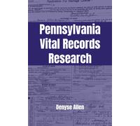 Pennsylvania Vital Records Research: A Genealogy Research Guide For Birth, Adoption, Marriage, Divorce, And Death Records In Pennsylvania From The Colonial Era To Today (Pa Ancestors Genealogy Guides)