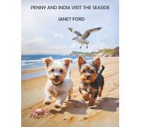 PENNY AND INDIA VISIT THE SEASIDE: Join Penny, the curious little Yorkshire Terrier, and her friend India on their very first seaside adventure!
