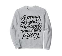 Penny for Your Thoughts Seems Little Pricey Citation drôle Sweatshirt