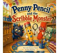 Penny Pencil and the Scribble Monster: A Funny Back-to-School Adventure About Practice, Kindness, and Learning to Draw