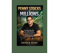 Penny Stocks to Millions: The Timothy Sykes Story - How a College Student Turned Small Investments into a Trading Empire, Mastered the Market, and Taught Thousands to Achieve Financial Freedom