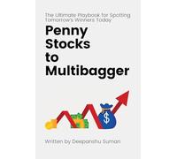 Penny Stocks to Multibagger: The Ultimate Guide to Identifying High Potential Penny Stocks, Building Multibagger Portfolios, and Creating Life Changing Wealth in the Stock Market