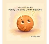Penny the Little Coin's Big Idea: where little lessons grow into big futures.