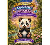Penny the Panda Manages Anxiety: A Calm Down Coloring Book for Kids Ages 4-8: Mindfulness, Coping Skills, and Emotional Regulation Activities to Help Kids Handle Worry, Stress, and Big Feelings