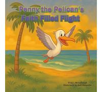 Penny the Pelican's Faith Filled Flight: “Christian Storybook for Kids: Learning Faith, Love, and Prayer Through Penny the Pelican”