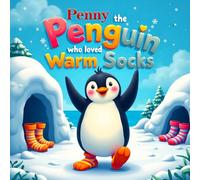 Penny the Penguin Who Loved Warm Socks: A Heartwarming and Funny Picture Book About Confidence, Self-Expression, and Celebrating What Makes You Unique for Children Ages 3-7