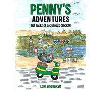 Penny's Adventures: The Tales Of A Curious Chicken