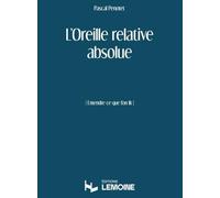 Penotet Pascal - L'oreille relative absolue (entendre ce qu'on lit) --- Formation musicale