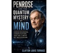 Penrose and the Quantum Mystery of Mind: Consciousness, Computation, and the Limits of Mechanism