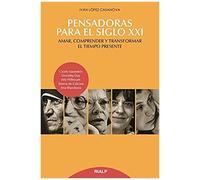 Pensadoras Para El Siglo Xxi : Amar, Comprender Y Transformar El Tiempo Presente