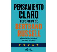 PENSAMIENTO CLARO LECCIONES DE BERTRAND RUSSELL: Cómo pensar mejor en tiempos confusos