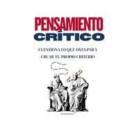 Pensamiento Crítico: Cuestiona lo que oyes para crear tu propio criterio