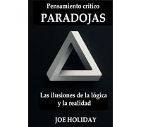 Pensamiento crítico: PARADOJAS. Las ilusiones de la lógica y la realidad. Una colección de más de 40 acertijos lógicos sin resolver: potencia tu ... de física y paradojas filosóficas.
