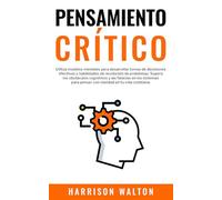 Pensamiento Crítico: Utiliza modelos mentales para desarrollar tomas de decisiones efectivas y habilidades de resolución de problemas. Supera los ... pensar con claridad en tu vida cotidiana.