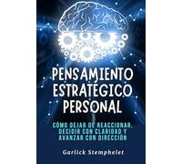 Pensamiento estratégico personal: Cómo dejar de reaccionar, decidir con claridad y avanzar con dirección