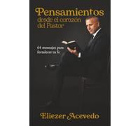 Pensamientos desde el corazón del Pastor: 64 mensajes para fortalecer tu fe