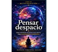 Pensar despacio: Cómo construir una estructura mental para razonar con coherencia