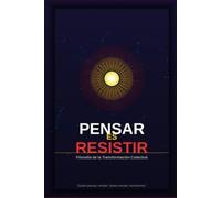 Pensar es Resistir: Filosofía de la transformación colectiva