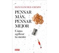 Pensar más, pensar mejor / Think More, Think Better: Como Agilizar Tu Mente