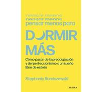 Pensar menos para dormir más Cómo pasar de la preocupación y del perfeccionismo a un sueño libre de estrés - Stephanie Romiszewski - Diana Editorial - ebook (ePub) - Livre