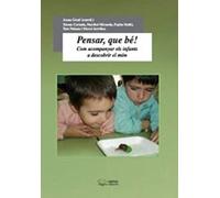 Pensar, Que Bé! : Com Acompanyar Els Infants A Descobrir El Món