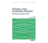 Pensare e fare economia circolare. Dal Green new deal europeo ai territori, come trasformare la strategia in impianti
