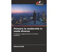 Pensare la modernità in modo diverso: Accoglienza, saggezza pratica e incertezza pandemica