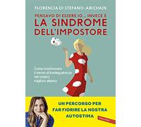 Pensavo di essere io... invece è la Sindrome dell'Impostore. Come trasformare il senso di inadeguatezza nel nostro migliore alleato