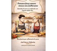 Pensavo fosse amore, invece era Zafferano: Quando il cuore si confonde con il gusto della vita.