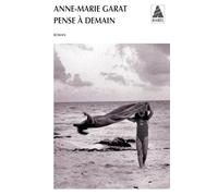 Anne-Marie Garat – Pense à demain – Roman – Poche – Actes Sud