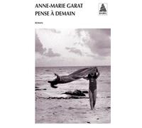 Anne-Marie Garat – Pense à demain – Roman – Poche – Actes Sud