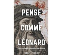 PENSE COMME LÉONARD: Secrets et techniques pour stimuler l’esprit, découvrir tes talents et obtenir des résultats extraordinaires