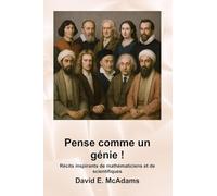 Pense comme un génie !: Récits inspirants de mathématiciens et de scientifiques