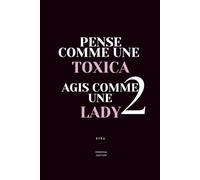 PENSE COMME UNE TOXICA, AGIS COMME UNE LADY 2: Comprends la psychologie masculine