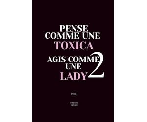 PENSE COMME UNE TOXICA, AGIS COMME UNE LADY 2: Comprends la psychologie masculine