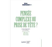 Pensée complexe ou prise de tête ?: Un texte d'Edgar Morin lu et critiqué par...