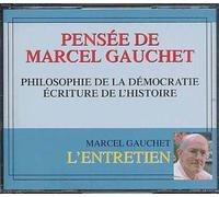 Pensée De Marcel Gauchet: Philosophie De La Democratie Écriture De L'histoire